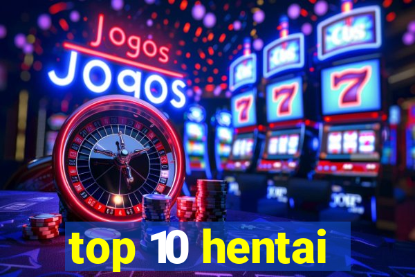 top 10 hentai